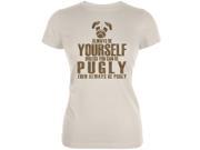 Always Be Yourself Pugly Cream Juniors Soft T Shirt