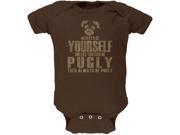 Always Be Yourself Pugly Brown Soft Baby One Piece