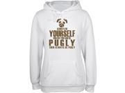 Always Be Yourself Pugly White Juniors Soft Hoodie