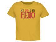 Fathers Day My Dad Is My Hero Gold Toddler T Shirt