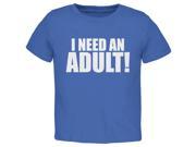 I Need An Adult Royal Toddler T Shirt