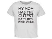 My Mom has the Cutest Baby Boy White Toddler T Shirt