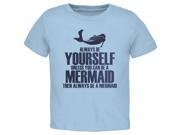 Always Be Yourself Mermaid Light Blue Toddler T Shirt