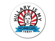 Election 2016 Hillary Is My Homegirl 4x4 Round Decal