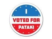 Election 2016 I Voted For Pataki Election 2016 I 4x4 Round Decal