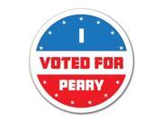 Election 2016 I Voted For Perry 4x4 Round Decal