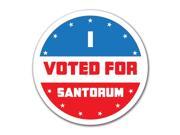 Election 2016 I Voted For Santorum 4x4 Round Decal