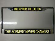 Unless You re The Lead Dog...License Plate Frame Free Screw Caps Included