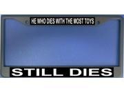 He Who Dies With The Most Toys Still Dies Frame