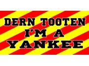 Dern Tooten I m A Yankee Photo License Plate