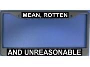 Mean Rotten And Unreasonable Photo License Frame. Free Screw Caps Included