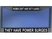 Women Don t Have Hot Flashes Photo License Frame. Free Screw Caps Included