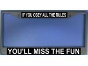 If You Obey All The Rules You ll MissThe Fun Frame