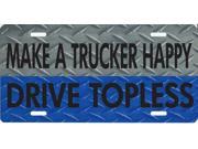 Make a Trucker Happy Drive Topless Plate