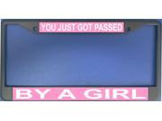 You Just Got Passed By A Girl License Plate Frame Free Screw Caps with this Frame