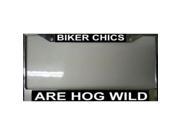 Biker Chics are Hog Wild License Plate Frame Free Screw Caps Included