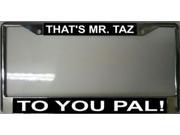 That s Mr. Taz to You Pal ! License Plate Frame Free Screw Caps with this Frame