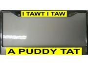 I Tawt I Taw A Puddy Tat License Plate Frame Free Screw Caps with this Frame