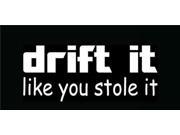 Drift It Like You Stole It Decal 7 inch Drift It Like You Stole It Decal 7 inch