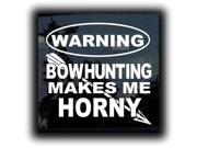 Warning Bow hunting Makes Me Hunting Decals 7 Inch