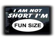 I am Not Short I Am Fun Size Decal 5.5 inch