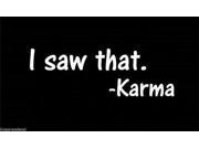 I saw that.... karma vinyl Stickers For Cars 7 Inch