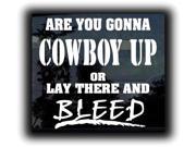 Cowboy Up Or Lay there and Bleed Decal 7 inch