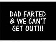 Dad Farted and we can t get out Stickers For Cars 5 Inch