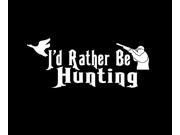 I d Rather be Duck Hunting Funny window Decal Sticker 7.5 inch