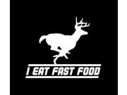 I eat Fast Food Deer Hunting Funny window Decal Sticker 7.5 inch
