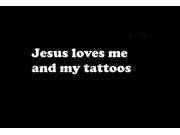 Jesus Loves Me and My Tattoos Window Decal Sticker 7.5 inch