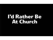 I d Rather be at Church Religious window Decal Sticker 5 Inch