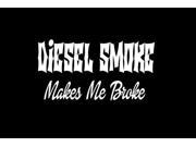 Diesel Smoke Makes Me Broke decal sticker 9 Inch