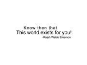 Know Then That This World Exists for You! Vinyl Quote - Small - Ivory Know Then That This World Exists for You! Vinyl Quote - Small - Ivory