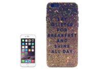 Eat Glitter for Breakfast And Shine All Day Pattern Transparent Frame Colored Drawing PC Case for iPhone 6