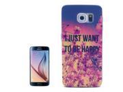 I JUST WANT TO BE HAPPY Pattern Transparent Frame Plastic Hard Case for Samsung Galaxy S6 G920