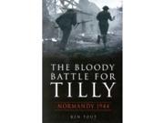 Bloody Battle for Tilly The Normandy 1944 EX