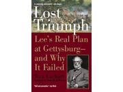 Lost Triumph Lee s Real Plan at Gettysburg and Why it Failed NM