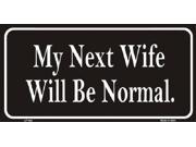My Next Wife Will Be Normal Aluminum License Plate SB LP042
