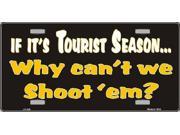 Tourist Season Why Cant We Shoot Em License Plate SB LP056