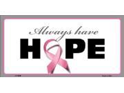 Always Have Hope Breast Cancer Pink Ribbon Aluminum License Plate SB LP2898
