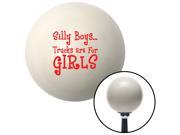 Red Silly Boys...Trucks Are For Girls Ivory Shift Knob 510 racing 9 inch apu decoration lever lever solid hot shift metric lever gear handle standard manual oem