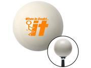 American Shifter Company 77334 Orange When In Doubt Ivory Shift Knob with M16x1.5 Insert bus Ford truck v8 4x4 American Shifter Company 77334 Orange When In Doubt Ivory Shift Knob with M16x1.5 Insert bus Ford truck v8 4x4