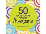 50 Ways to Say You re Awesome Book by Sourcebooks