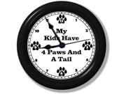 My Kids Have 4 Paws and a Tail • Unique Wall Clock • Pet Decor • Silent • Sweeping Quartz Movement • 9 Inches