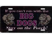 If You Can t Run With The Big Dogs ... Metal License Plate