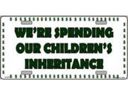 We re Spending Our Children s Inheritance Metal License Plate