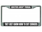 Quilters Aren t Frugal Chrome License Plate Frame