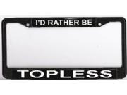 I d Rather Be Topless Photo License Plate Frame Free Screw Caps with this Frame