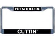 I d Rather Be Cuttin License Plate Frame Free Screw Caps with this Frame